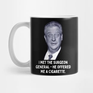 Rodney Dangerfield Quote - I Met The Surgeon General... Mug